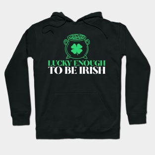 Lucky Enough To Be Irish Saint Patricks Day Hoodie